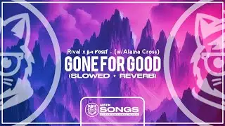 Rival x Jim Yosef - Gone For Good (w/ Alaina Cross) (Slowed + Reverb)
