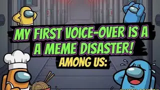 Among Us: My First Voice-Over is a MEME DISASTER! (Climax Gamerz) 