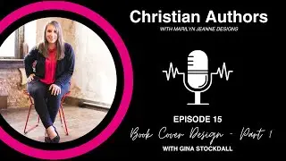 Christian Authors Podcast - Episode 15 - Book Cover Design (Part 1) with Gina Stockdall