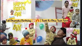 Full Dhamaka Birthday 🎂🔥 | Yank Ke Bhai Yash Patel