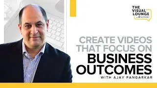 Why You Need to Understand the Business Outcomes When Making Videos