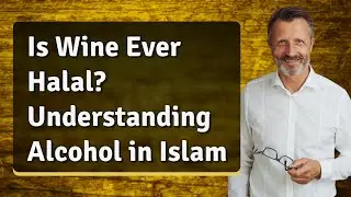 Is Wine Ever Halal? Understanding Alcohol in Islam