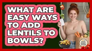 What Are Easy Ways To Add Lentils To Bowls?