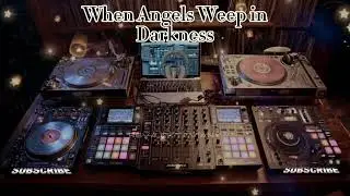 DJ REMIC 🎧 When Angels Weep in Darkness