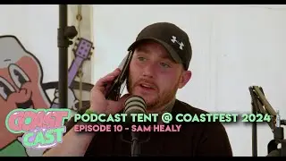 CoastFest &lsquo;24 Podcast Tent - Ep10 Sam Healy (Healy)