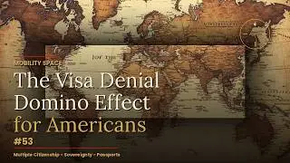 The Visa Denial Domino Effect for Americans (Mobility Space #53)