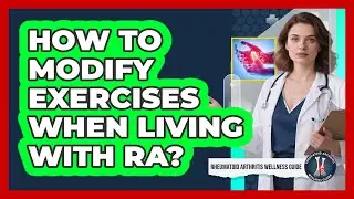 How To Modify Exercises When Living With RA?