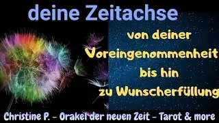 🐞 deine Zeitachse: 🎇 von der Voreingenommenheit - bis hin zur Wunscherfüllung 