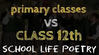 PRIMARY CLASSES vs CLASS 12th - poetry on school life in hindi - LUST OF WORD