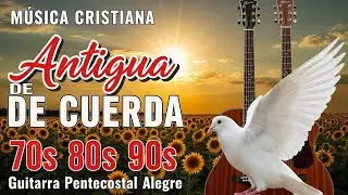 GUITARRA PENTECOSTAL ⛪🎸 ALABANZAS MUSICA DE CUERDA 🎸 MUSICA CRISTIANA ANTIGUA DE CUERDA..