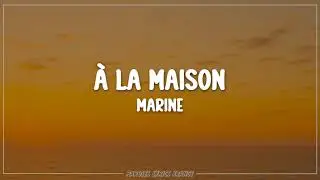 Marine - &Agrave; la maison (Lyrics)