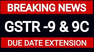 BREAKING NEWS - GSTR-9 & 9C -DUE DATE EXTENSION / THE LEGAL VOICE