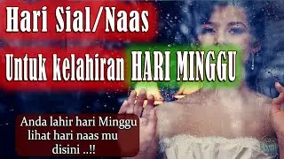 HARI SIAL UNTUK KELAHIRAN HARI MINGGU MENURUT PRIMBON JAWA | HARI NAAS