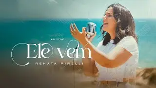 Renata Pirelli | Ele Vem (Ao Vivo) (Official Music Video)