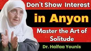 Don't Show Interest in Anyone Master the art of Solitude - Dr. Haifa Younis