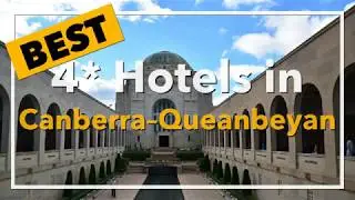 🔴 Best 4 star Hotels in Canberra&ndash;Queanbeyan, Australia