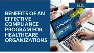 Benefits of an Effective Compliance Program for Healthcare Organizations.