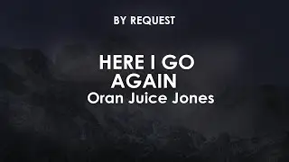 Here I Go Again | Oran Juice Jones