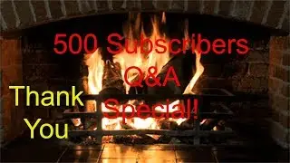 500 Subscriber Q&A Special: Thank You All!