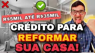 CR&Eacute;DITO REFORMA CASA BRASIL: GOVERNO LIBERA EMPR&Eacute;STIMO DE R$5 MIL AT&Eacute; R$30 MIL SAIBA COMO FUNCIONA!