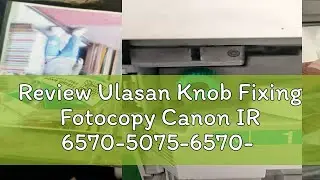 Review Ulasan Knob Fixing Fotocopy Canon IR 6570-5075-6570- IR Advance 6075-6275