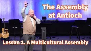The Assembly at Antioch Lesson 1 | Sermons with Pastor Lowell Perkins | First Assembly JC