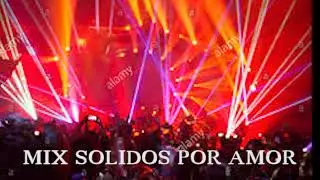 MIX   SOLIDOS POR AMOR