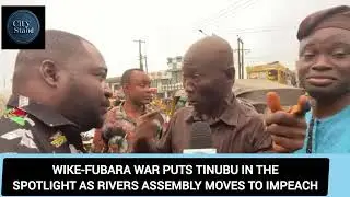 WIKE-FUBARA WAR PUTS TINUBU IN THE SPOTLIGHT AS RIVERS ASSEMBLY MOVES TO IMPEACH 