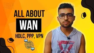 Everything About Wide Area Network (WAN) | Covered HDLC, PPP, MLP, VPN, GRE