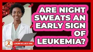 Are Night Sweats An Early Sign Of Leukemia? - Leukemia Wellness Guide