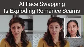 AI Face Swapping Is Exploding Romance Scams