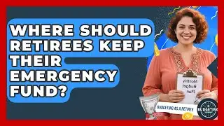 Where Should Retirees Keep Their Emergency Fund? | Budgeting as a Retiree News