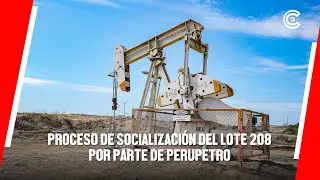 PIURA | PROCESO de socializaci&oacute;n del LOTE 208 por parte de PERUPETRO