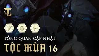 Tổng quan Tộc m&ugrave;a 16: Truyền Thuyết & Huyền Thoại!