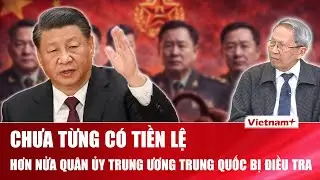 TIÊU ĐIỂM: 5/7 ủy viên Quân ủy Trung ương bị điều tra: Ông Tập đang siết quân đội đến mức nào?