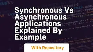 synchronous vs asynchronous applications explained by example