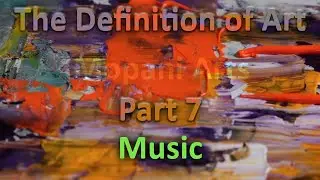 The Definition of Art - Music - Part 7