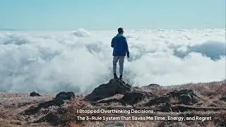 I Stopped Overthinking Decisions. The 3-Rule System That Saves Me Time, Energy, and Regret