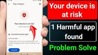 your device is at risk problem solution 2026 | your device is at risk uninstall harmful app 2026