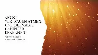 Heilreise 3/6 mit Klangschalen Angst: Vertrauen atmen und die Magie hinter der Angst erkennen