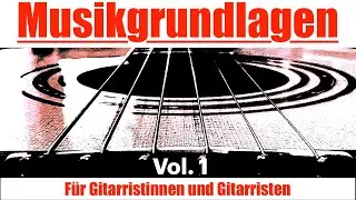 Musikalische Grundlagen für Gitarristinnen und Gitarristen Vol.1