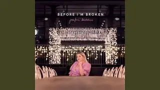 Before I'm Broken