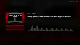Monty Python's Life of Brian (1979) - A for Atypical Criterion