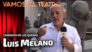 Luis Melano nos habla de los orígenes y la esencia de LA CAMINATA DE LAS QUENAS - VAMOS AL TEATRO