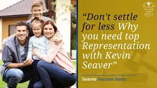 Don't settle for less Why you need top Representation with Kevin Seaver |  DCF Lawyer Success Story