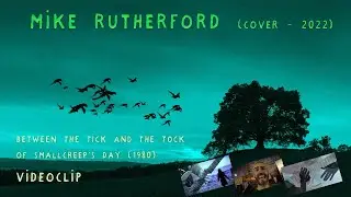 Mike Rutherford - Between the Tick & the Tock // Smallcreep's Day - ⭐​(Cover 2022)