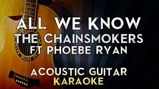 The Chainsmokers - All We Know ft. Phoebe Ryan | LOWER Key Acoustic Guitar Karaoke Instrumental