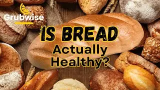 Bread Nutrition: The Science & Story Behind Humanity&rsquo;s Oldest Food 🍞 | Grubwise