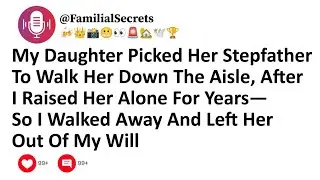 My Daughter Picked Her Stepfather To Walk Her Down The Aisle, After I Raised Her Alone For Years...