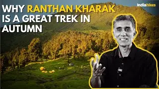 Why Ranthan Kharak is a Great Trek in Autumn| Indiahikes